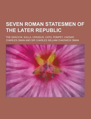 Book cover for Seven Roman Statesmen of the Later Republic; The Gracchi, Sulla, Crassus, Cato, Pompey, Caesar