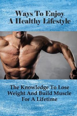 Book cover for Ways To Enjoy A Healthy Lifestyle