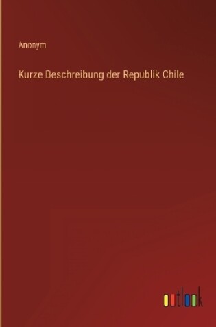 Cover of Kurze Beschreibung der Republik Chile