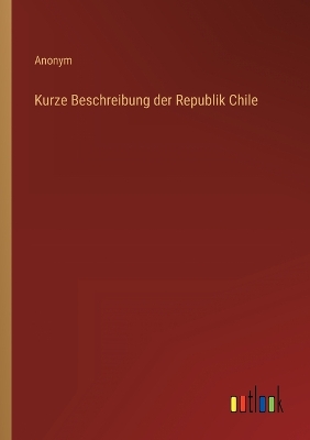 Book cover for Kurze Beschreibung der Republik Chile