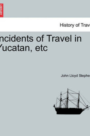 Cover of Incidents of Travel in Yucatan, Etc