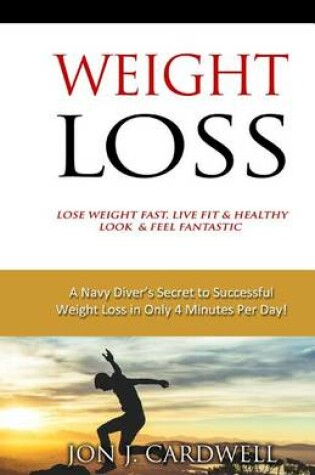 Cover of WEIGHT LOSS - Lose Weight Fast, Live Fit & Healthy, Look & Feel Fantastic