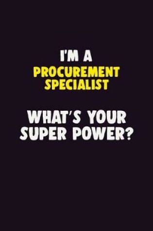 Cover of I'M A Procurement Specialist, What's Your Super Power?