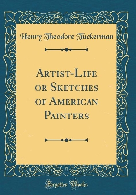 Book cover for Artist-Life or Sketches of American Painters (Classic Reprint)