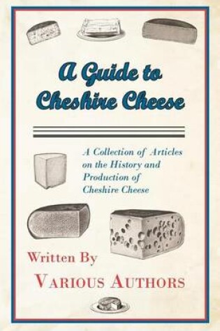 Cover of A Guide to Cheshire Cheese - A Collection of Articles on the History and Production of Cheshire Cheese