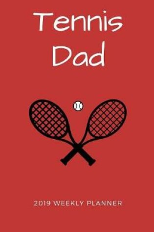 Cover of Tennis Dad 2019 Weekly Planner