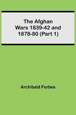 Book cover for The Afghan Wars 1839-42 and 1878-80 (Part 1)