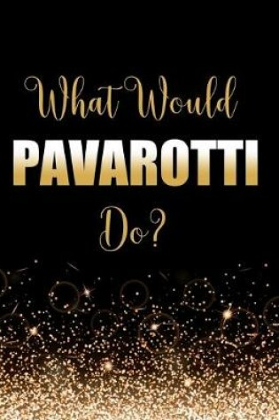 Cover of What Would Pavarotti Do?