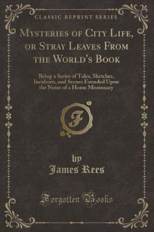 Cover of Mysteries of City Life, or Stray Leaves from the World's Book