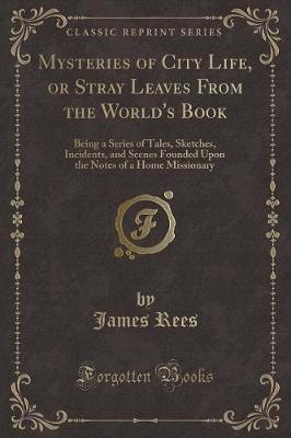 Book cover for Mysteries of City Life, or Stray Leaves from the World's Book