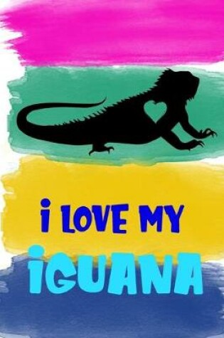 Cover of I Love My Iguana Notebook Journal