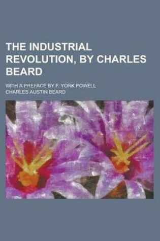 Cover of The Industrial Revolution, by Charles Beard; With a Preface by F. York Powell