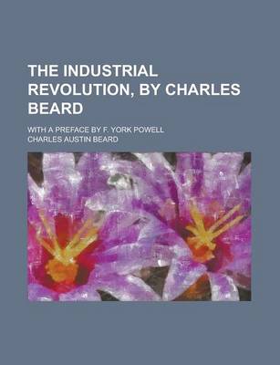 Book cover for The Industrial Revolution, by Charles Beard; With a Preface by F. York Powell
