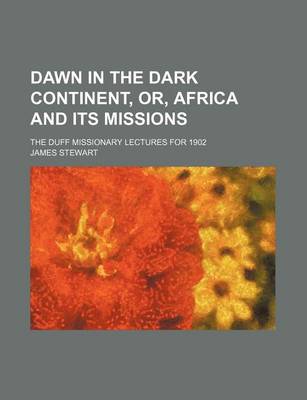 Book cover for Dawn in the Dark Continent, Or, Africa and Its Missions (Volume 57; V. 276); The Duff Missionary Lectures for 1902