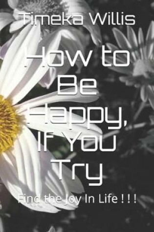 Cover of How to Be Happy, If You Try