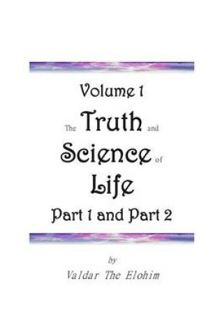 Cover of The Truth and Science of Life - Volume 1, Part 1 and Part 2