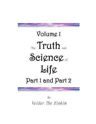 Book cover for The Truth and Science of Life - Volume 1, Part 1 and Part 2
