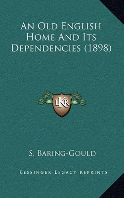 Book cover for An Old English Home and Its Dependencies (1898)