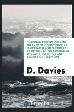 Cover of Christian Perfection and the Law of Conscience as Elucidated and Enforced by Divines of the Church of England