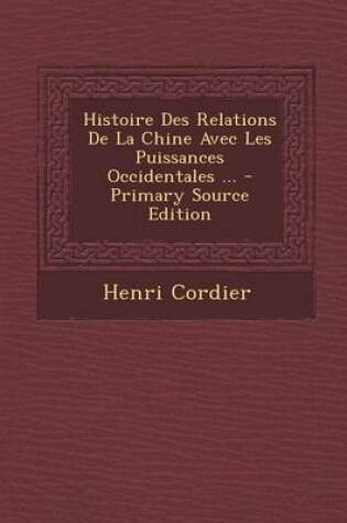 Cover of Histoire Des Relations de La Chine Avec Les Puissances Occidentales ...