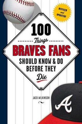 Cover of 100 Things Braves Fans Should Know & Do Before They Die