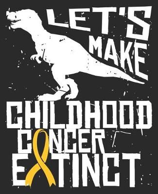 Book cover for Let's Make Childhood Cancer Extinct