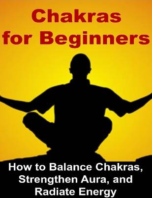 Book cover for Chakras for Beginners: How to Balance Chakras, Strengthen Aura, and Radiate Energy