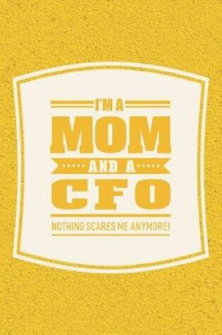 Cover of I'm A Mom And A CFO Nothing Scares Me Anymore!