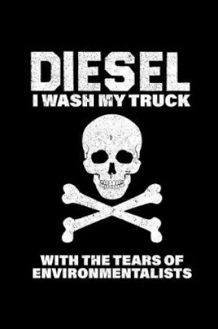 Cover of Diesel I Wash My Truck with the Tears of Environmentalists