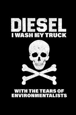 Book cover for Diesel I Wash My Truck with the Tears of Environmentalists