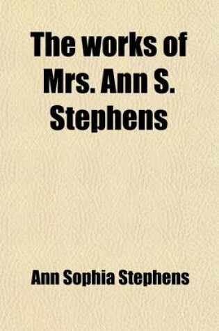 Cover of The Works of Mrs. Ann S. Stephens (Volume 3)