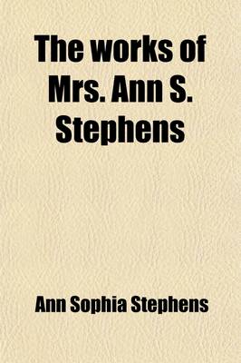 Book cover for The Works of Mrs. Ann S. Stephens (Volume 3)