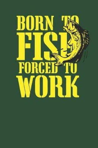 Cover of Born to Fish Forced to Work