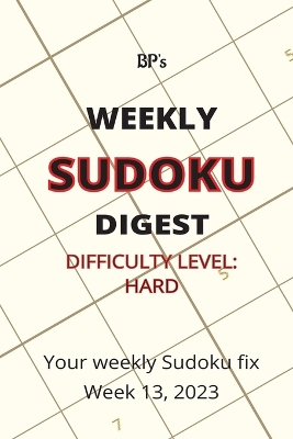 Book cover for Bp's Weekly Sudoku Digest - Difficulty Hard - Week 13, 2023