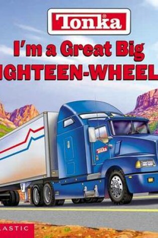 Cover of I'm a Great Big Eighteen-Wheeler