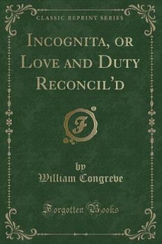Cover of Incognita, or Love and Duty Reconcil'd (Classic Reprint)