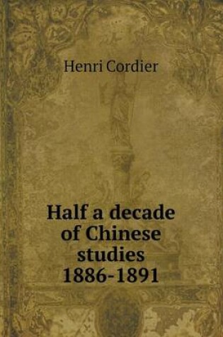 Cover of Half a decade of Chinese studies 1886-1891