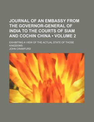 Book cover for Journal of an Embassy from the Governor-General of India to the Courts of Siam and Cochin China (Volume 2); Exhibiting a View of the Actual State of Those Kingdoms