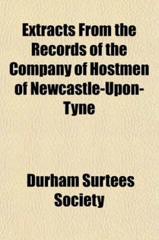 Cover of Extracts from the Records of the Company of Hostmen of Newcastle-Upon-Tyne