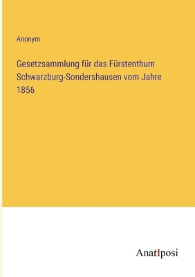 Book cover for Gesetzsammlung für das Fürstenthum Schwarzburg-Sondershausen vom Jahre 1856