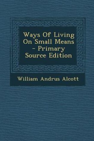 Cover of Ways of Living on Small Means - Primary Source Edition