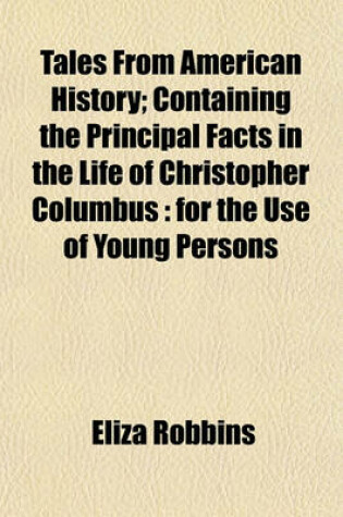 Cover of Tales from American History; Containing the Principal Facts in the Life of Christopher Columbus