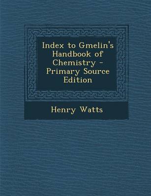 Book cover for Index to Gmelin's Handbook of Chemistry - Primary Source Edition