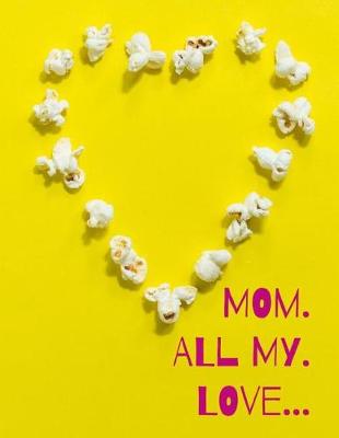 Book cover for Mom. All my. Love...