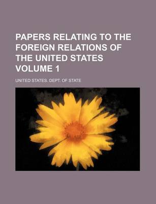 Book cover for Papers Relating to the Foreign Relations of the United States Volume 1