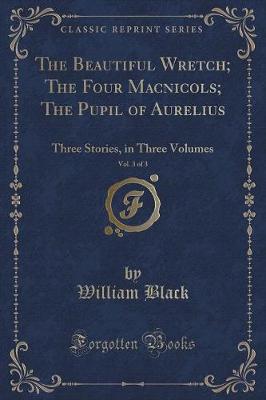 Book cover for The Beautiful Wretch; The Four Macnicols; The Pupil of Aurelius, Vol. 3 of 3