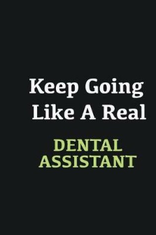 Cover of Keep Going Like a Real Dental assistant