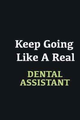 Book cover for Keep Going Like a Real Dental assistant