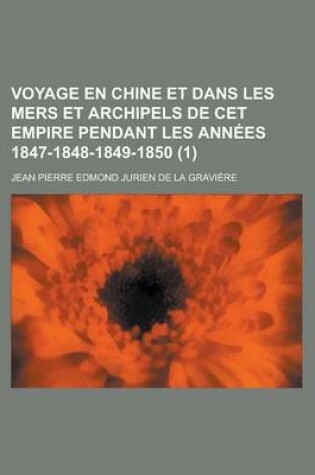 Cover of Voyage En Chine Et Dans Les Mers Et Archipels de CET Empire Pendant Les Annees 1847-1848-1849-1850 (1)