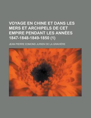 Book cover for Voyage En Chine Et Dans Les Mers Et Archipels de CET Empire Pendant Les Annees 1847-1848-1849-1850 (1)